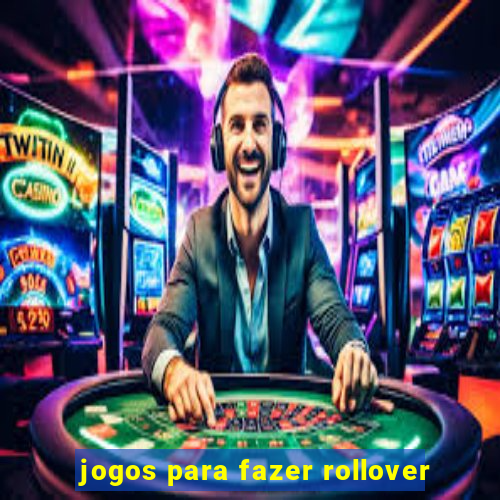 jogos para fazer rollover